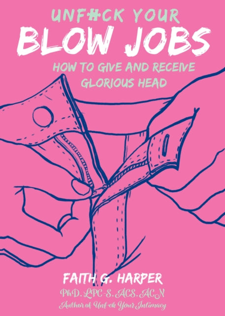 Book cover of: Unfuck Your Blow Jobs. By: Faith G. Harper