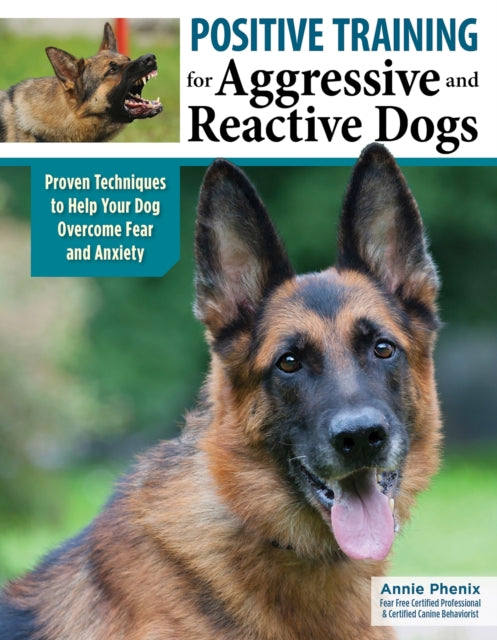 Book cover of: Positive Training for Aggressive & Reactive Dogs. By: Annie Phenix