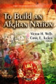 Book cover of: To Build an Afghan Nation