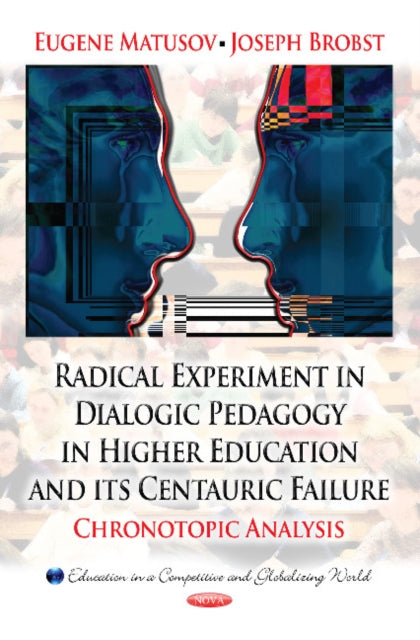 Book cover of: Radical Experiment in Dialogic Pedagogy in Higher Education & its Centauric Failure. By: Eugene Matusov
