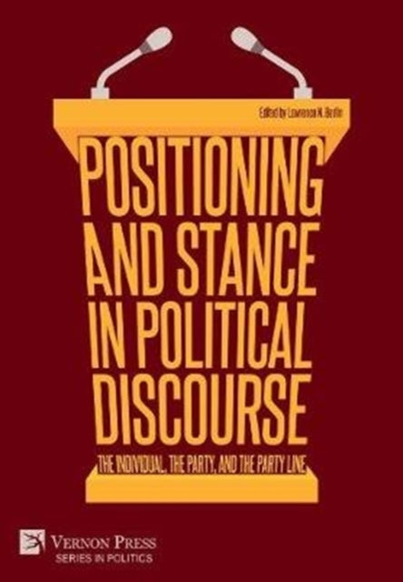 Book cover of: Positioning and Stance in Political Discourse: The Individual, the Party, and the Party Line. By: Lawrence Norman Berlin