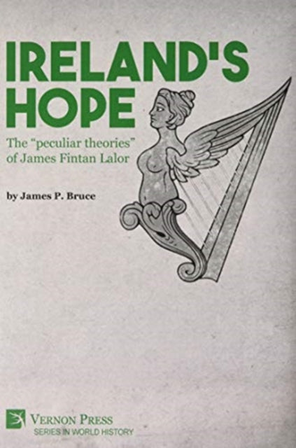Book cover of: Ireland's Hope: The “peculiar theories” of James Fintan Lalor. By: James P. Bruce