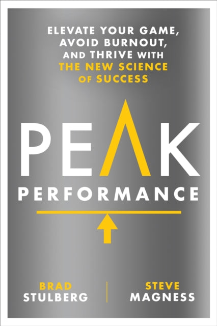 Peak Performance, Elevate Your Game, Avoid Burnout, and Thrive with the New Science of Success 9781623367930 Brad Stulberg