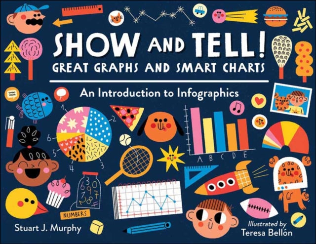 Book cover of: Show and Tell! Great Graphs and Smart Charts. By: Stuart Murphy