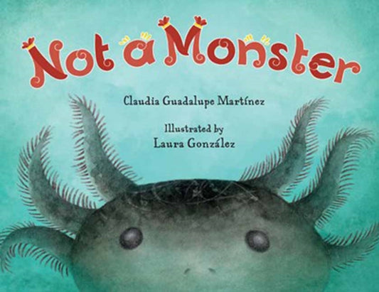 Book cover of: Not a Monster. By: Claudia Guadalupe Martinez
