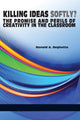 Book cover of: Killing Ideas Softly? the Promise and Perils of Creativity in the Classroom. By: Ronald A. Beghetto