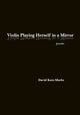 Book cover of: Violin Playing Herself in a Mirror. By: David Kutz-Marks