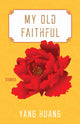 Book cover of: My Old Faithful. By: Yang Huang
