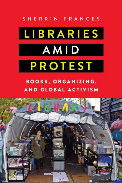 Book cover of: Libraries amid Protest. By: Sherrin Frances
