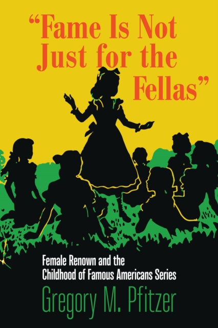 Book cover of: Fame Is not Just for the Fellas. By: Gregory M. Pfitzer