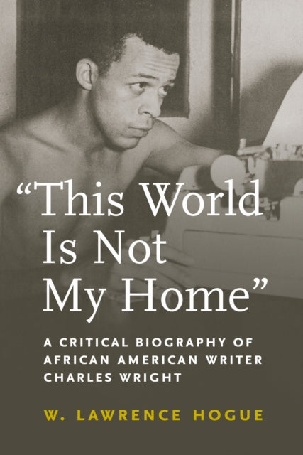 Book cover of: This World Is not My Home. By: W. Lawrence Hogue