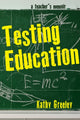 Book cover of: Testing Education. By: Kathy Greeley