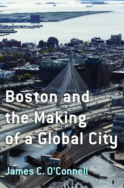 Book cover of: Boston and the Making of a Global City