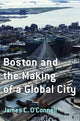 Book cover of: Boston and the Making of a Global City