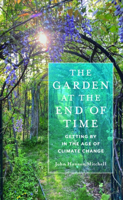 Book cover of: Garden at the End of Time. By: John Hanson Mitchell