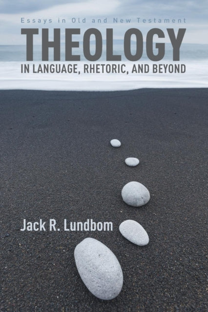 Book cover of: Theology in Language, Rhetoric, and Beyond. By: Jack R. Lundbom