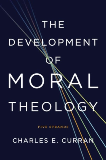 Book cover of: Development of Moral Theology. By: Charles E. Curran