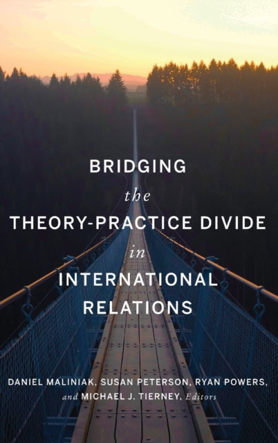 Book cover of: Bridging the Theory-Practice Divide in International Relations. By: Daniel Maliniak