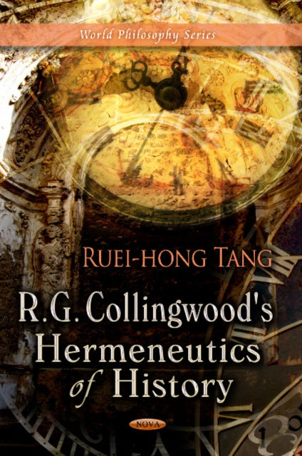 Book cover of: R G Collingwood's Hermeneutics of History. By: Ruei-hong Tang