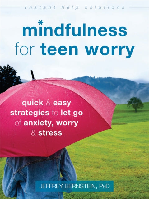 Book cover of: Mindfulness for Teen Worry. By: Jeffrey Bernstein
