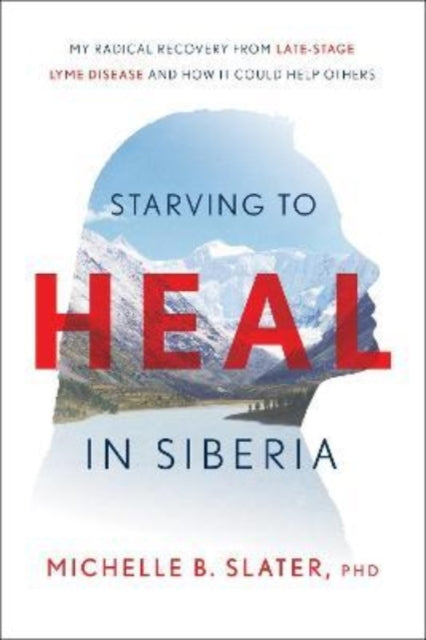 Book cover of: Starving to Heal in Siberia. By: PhD Michelle B. Slater