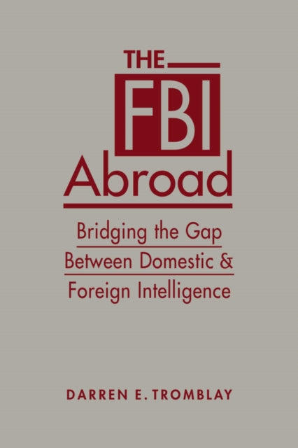 Book cover of: FBI Abroad. By: Darren E. Tromblay