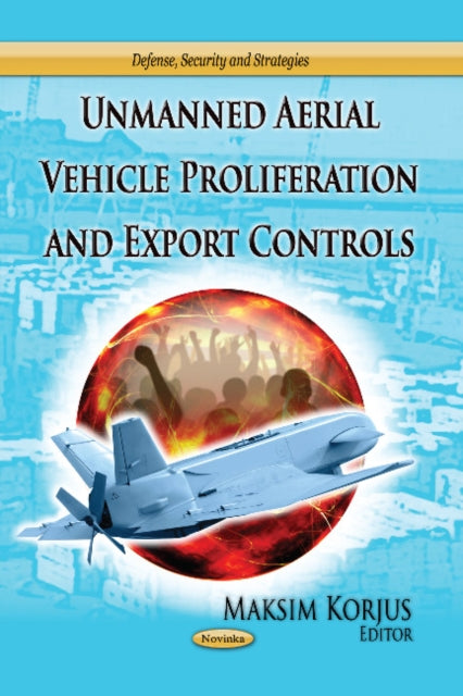 Book cover of: Unmanned Aerial Vehicle Proliferation & Export Controls. By: Maksim Korjus