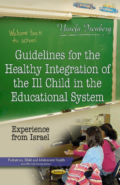 Book cover of: Guidelines for the Healthy Integration of the Ill Child in the Educational System. By: Yosefa Isenberg