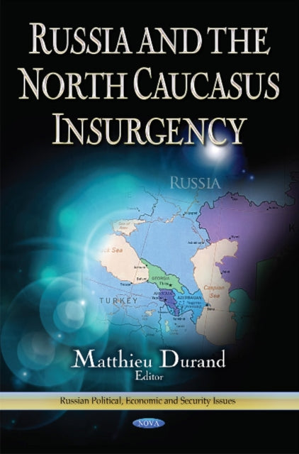 Book cover of: Russia & the North Caucus Insurgency. By: Matthieu Durand