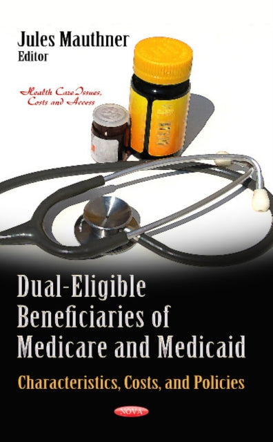 Book cover of: Dual-Eligible Beneficiaries of Medicare & Medicaid. By: Jules Mauthner