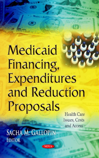 Book cover of: Medicaid Financing, Expenditures & Reduction Proposals. By: Sacha M. Gallopin