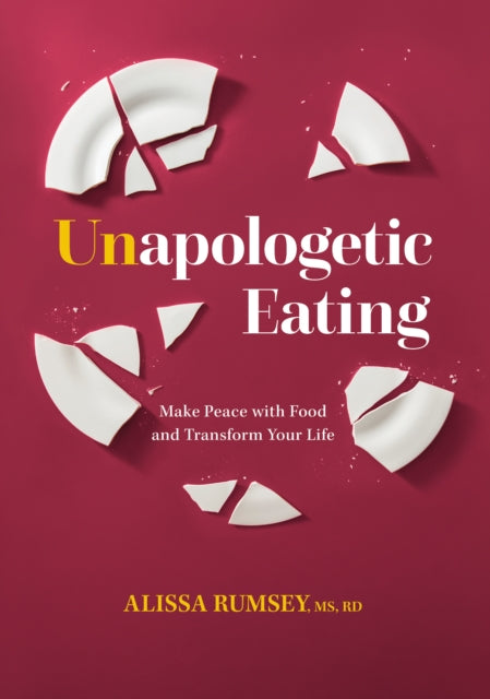 Book cover of: Unapologetic Eating. By: Alissa Rumsey