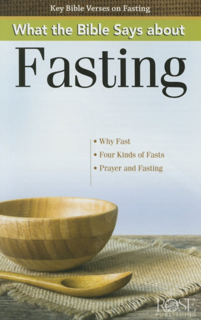 Book cover of: What the Bible Says about Fasting. By: Rose Publishing
