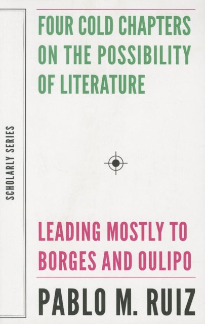 Book cover of: Four Cold Chapters on the Possibility of Literature – (Leading Mostly to Borges and Oulipo)