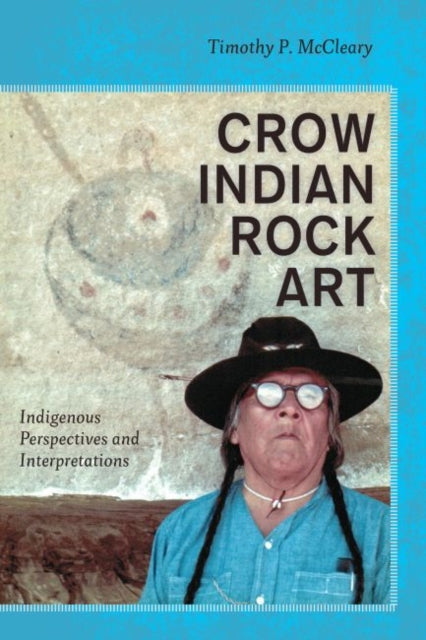 Book cover of: Crow Indian Rock Art. By: Timothy P. McCleary