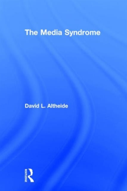 Book cover of: Media Syndrome. By: David L. Altheide