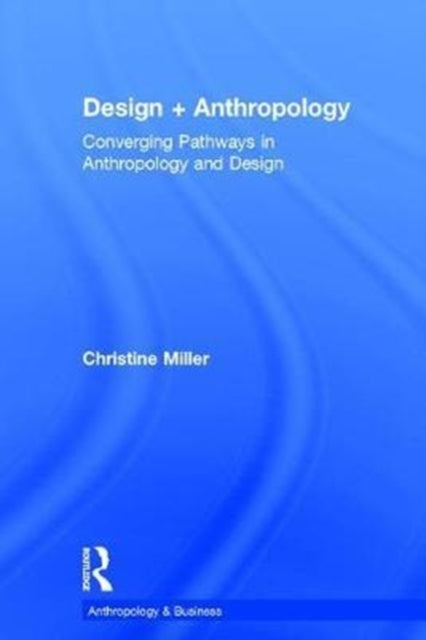 Book cover of: Design + Anthropology. By: Christine Miller