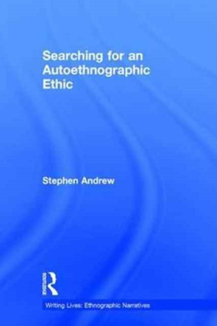 Book cover of: Searching for an Autoethnographic Ethic. By: Stephen Andrew