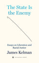Book cover of: State is Your Enemy. By: James Kelman