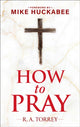 Book cover of: How to Pray and How to Study the Bible for Greatest Profit. By: Reuben Torrey