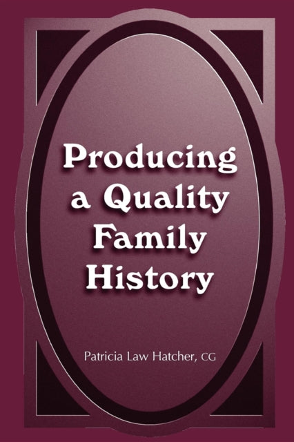 Book cover of: Producing a Quality Family History. By: Patricia Law Hatcher