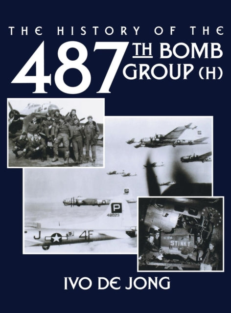 Book cover of: History of the 487th Bomb Group (H). By: Ivo de Jong