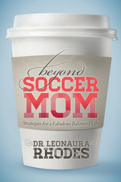 Book cover of: Beyond Soccer Mom. By: Leonaura Rhodes
