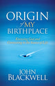 Book cover of: Origin of My Birthplace. By: John Blackwell