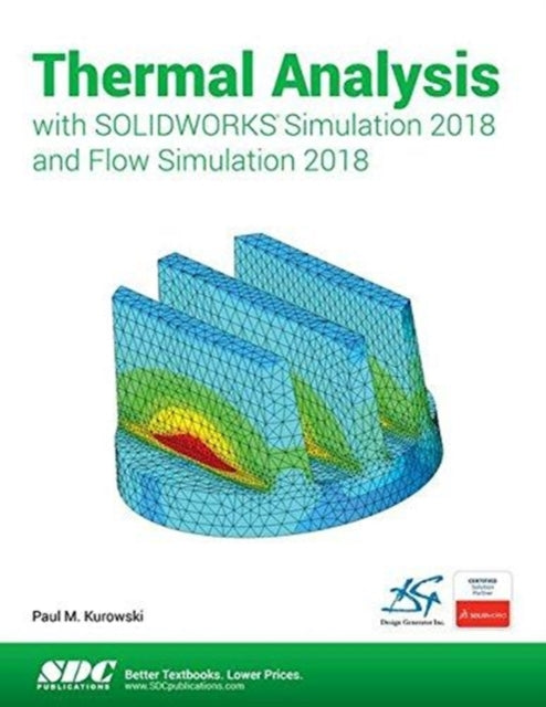 Book cover of: Thermal Analysis with SOLIDWORKS Simulation 2018 and Flow Simulation 2018. By: Paul Kurowski