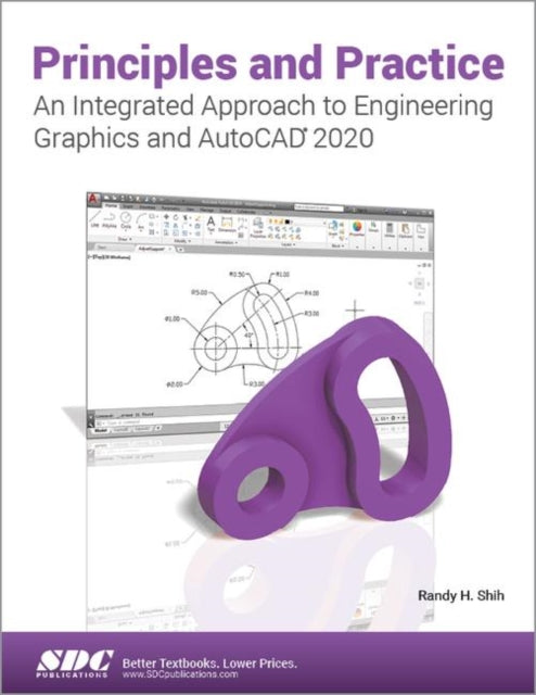 Book cover of: Principles and Practice An Integrated Approach to Engineering Graphics and AutoCAD 2020. By: Randy Shih