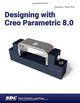 Book cover of: Designing with Creo Parametric 8.0. By: Michael Rider