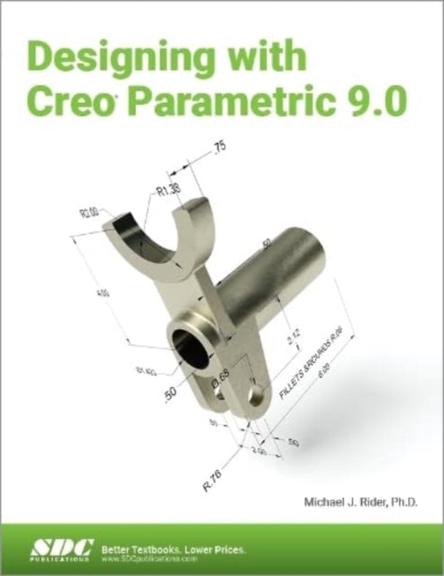 Book cover of: Designing with Creo Parametric 9.0. By: Michael Rider