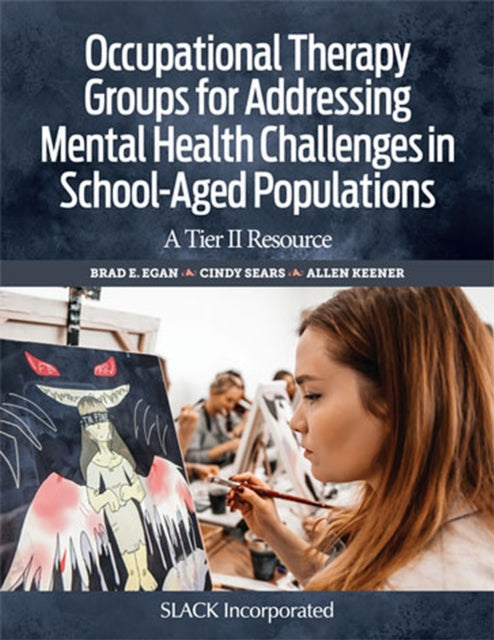 Book cover of: Occupational Therapy Groups for Addressing Mental Health Challenges in School-Aged Populations. By: Brad E. Egan