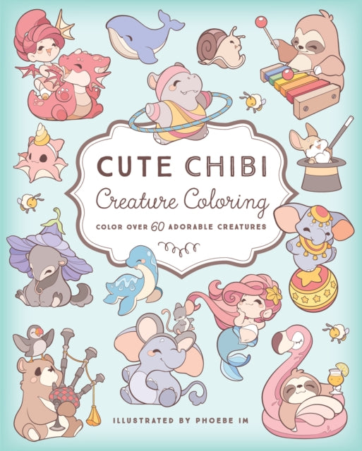 Cute Chibi Creature Coloring, Color over 60 Adorable Creatures 9781631069390 Phoebe Im
